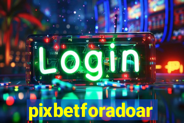 pixbetforadoar