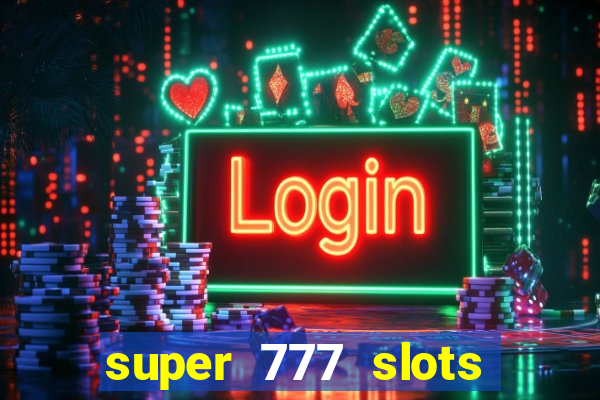 super 777 slots paga mesmo