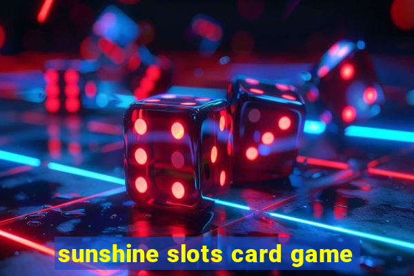 sunshine slots card game