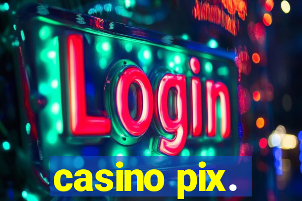 casino pix.