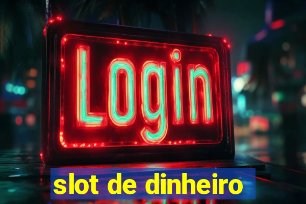 slot de dinheiro