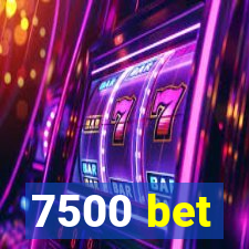 7500 bet