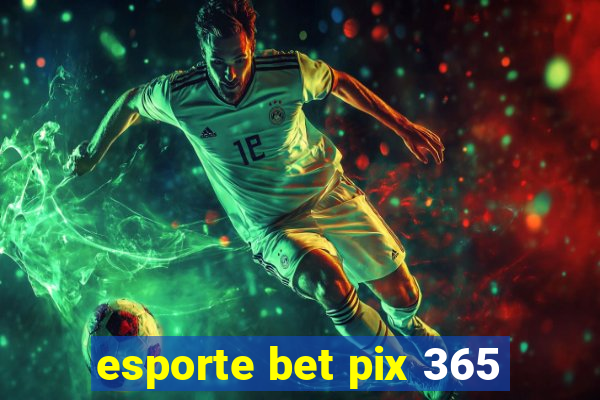 esporte bet pix 365