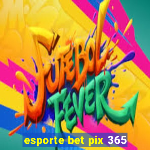 esporte bet pix 365