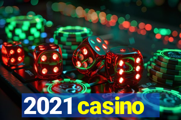 2021 casino