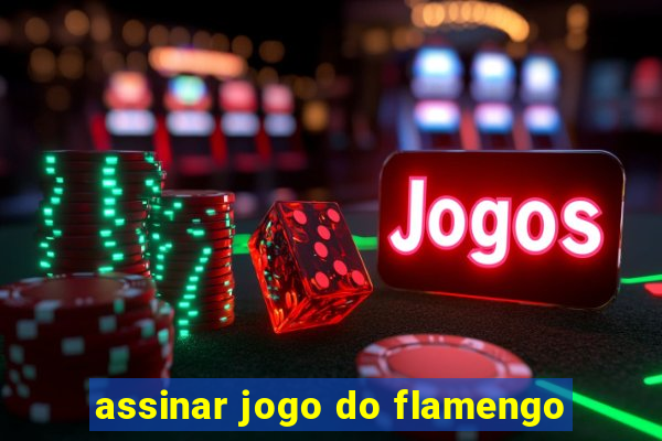 assinar jogo do flamengo