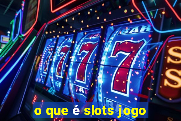 o que é slots jogo