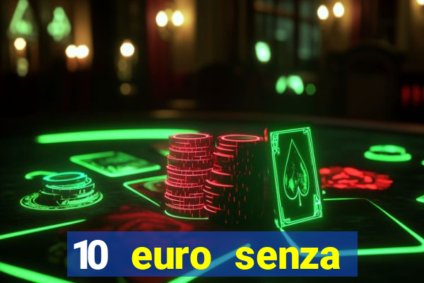 10 euro senza deposito casino