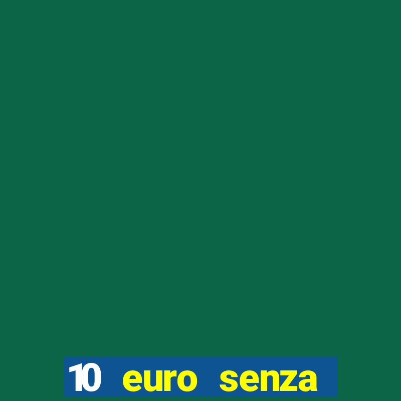 10 euro senza deposito casino