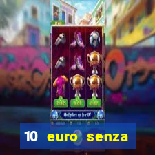 10 euro senza deposito casino