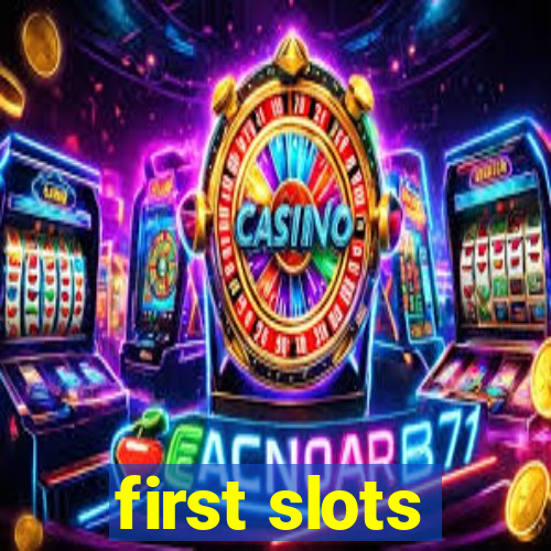 first slots