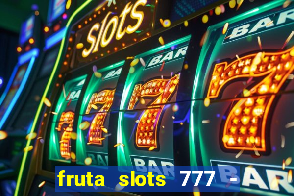 fruta slots 777 - mega jackpot