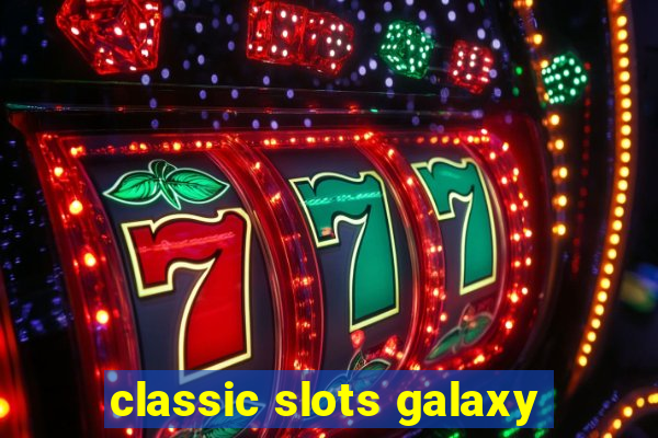 classic slots galaxy