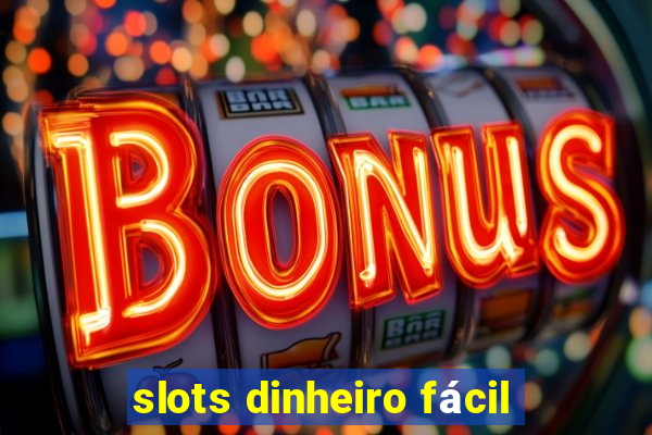 slots dinheiro fácil