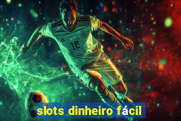 slots dinheiro fácil