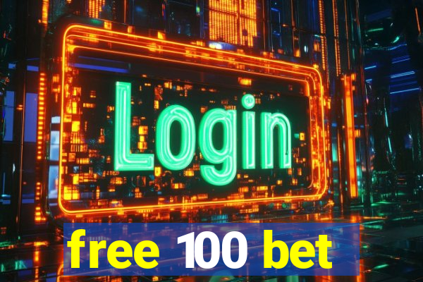 free 100 bet