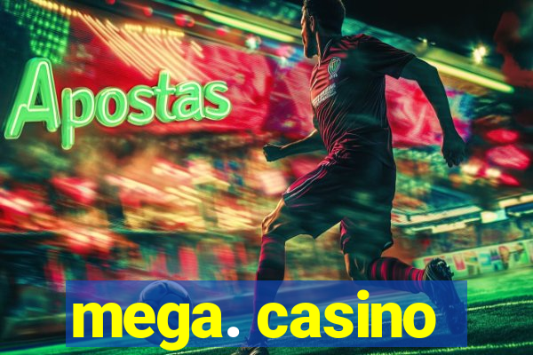 mega. casino