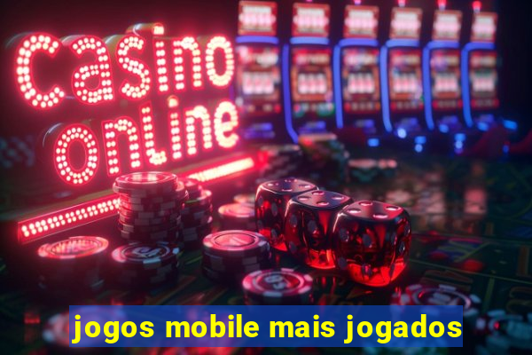 jogos mobile mais jogados