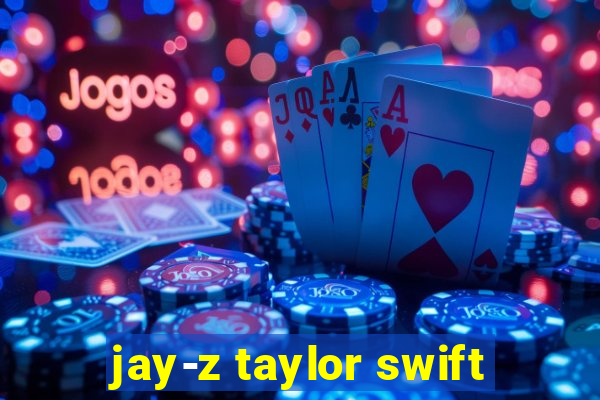 jay-z taylor swift