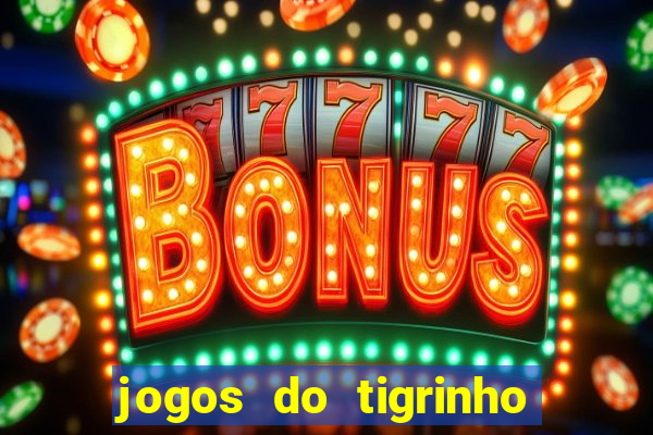 jogos do tigrinho é legalizado