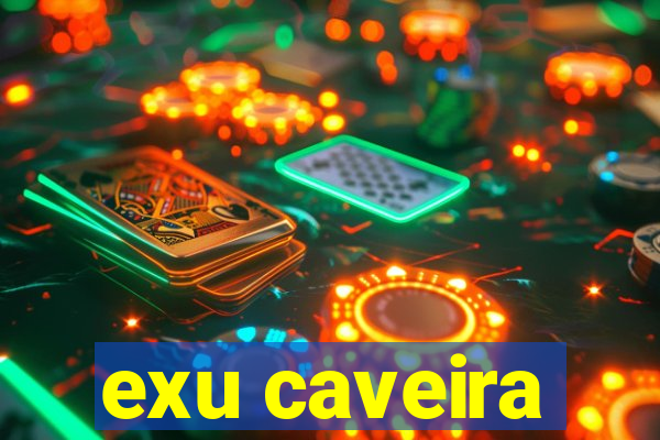 exu caveira