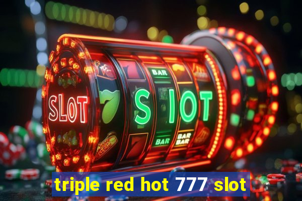 triple red hot 777 slot