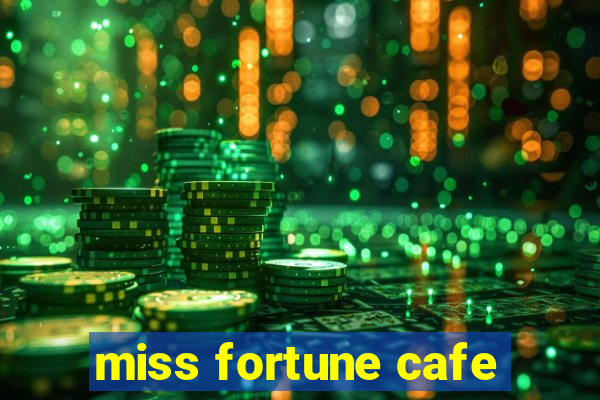 miss fortune cafe