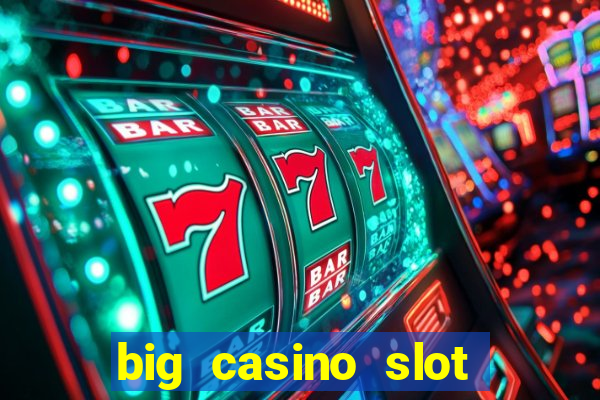 big casino slot machine wins