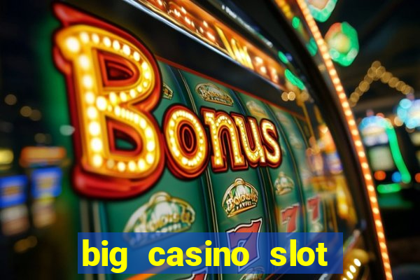 big casino slot machine wins