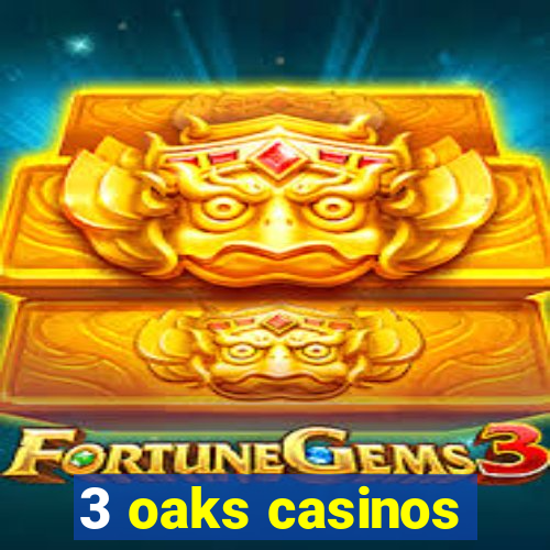 3 oaks casinos