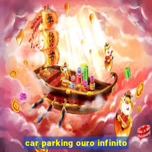 car parking ouro infinito