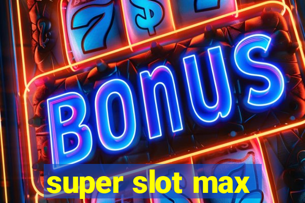 super slot max