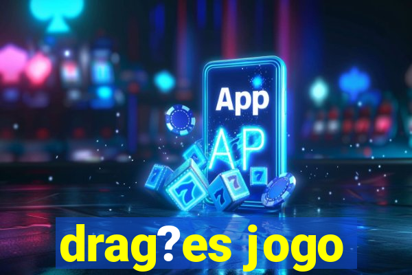 drag?es jogo