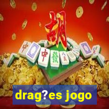 drag?es jogo