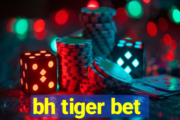 bh tiger bet