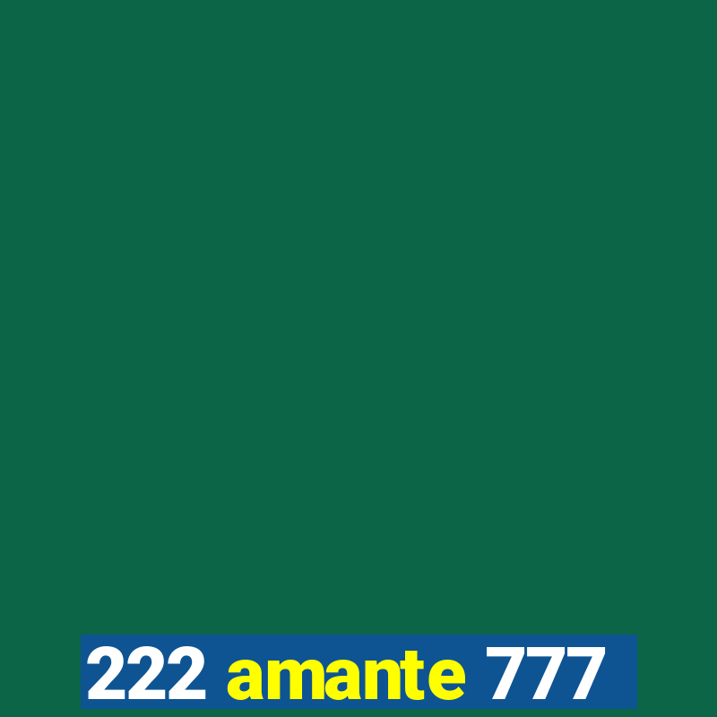 222 amante 777