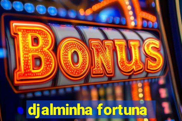 djalminha fortuna