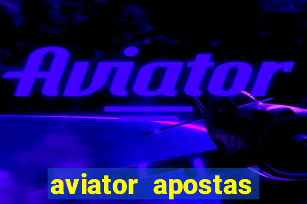 aviator apostas ganha dinheiro