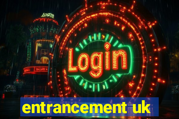 entrancement uk