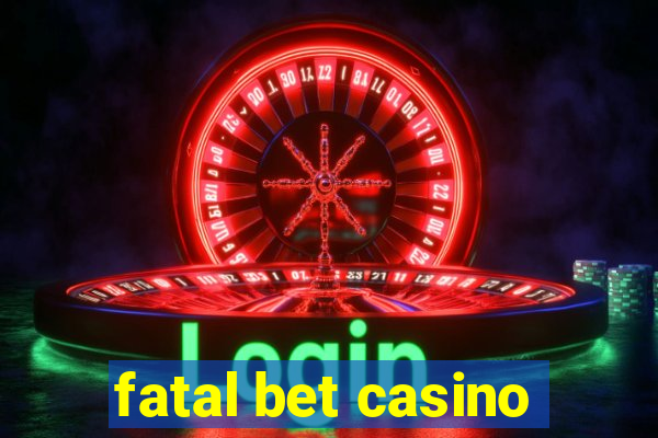 fatal bet casino