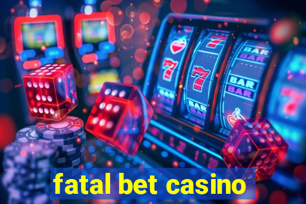 fatal bet casino