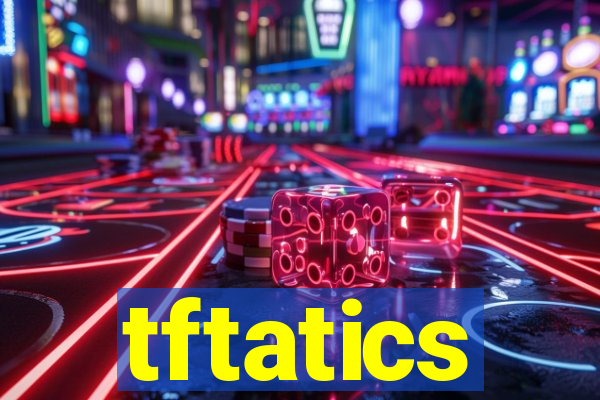 tftatics