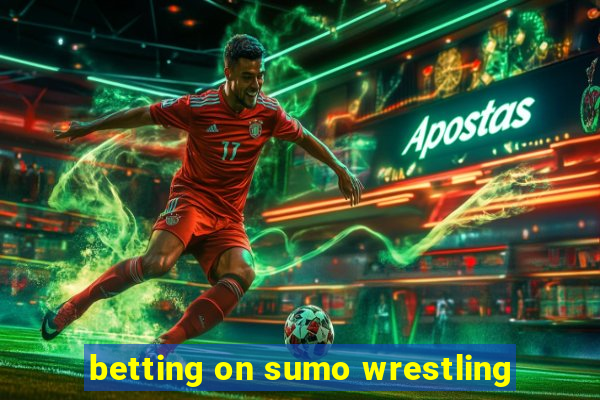 betting on sumo wrestling