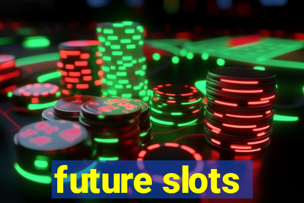 future slots