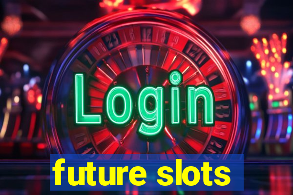 future slots