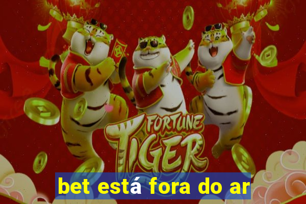 bet está fora do ar