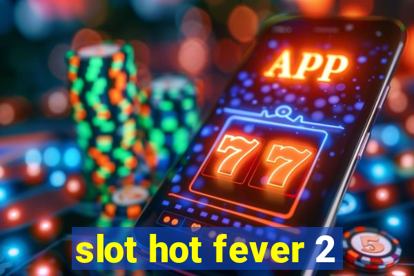 slot hot fever 2