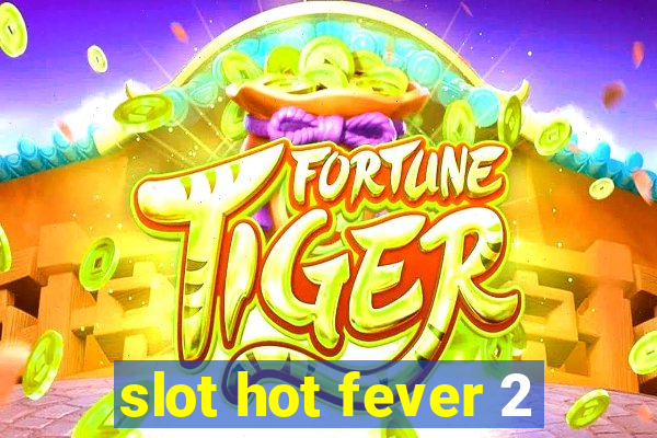 slot hot fever 2