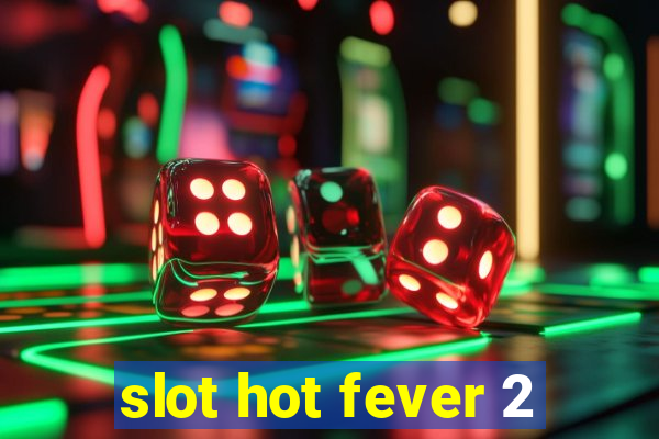 slot hot fever 2