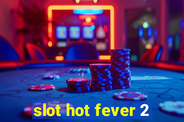 slot hot fever 2